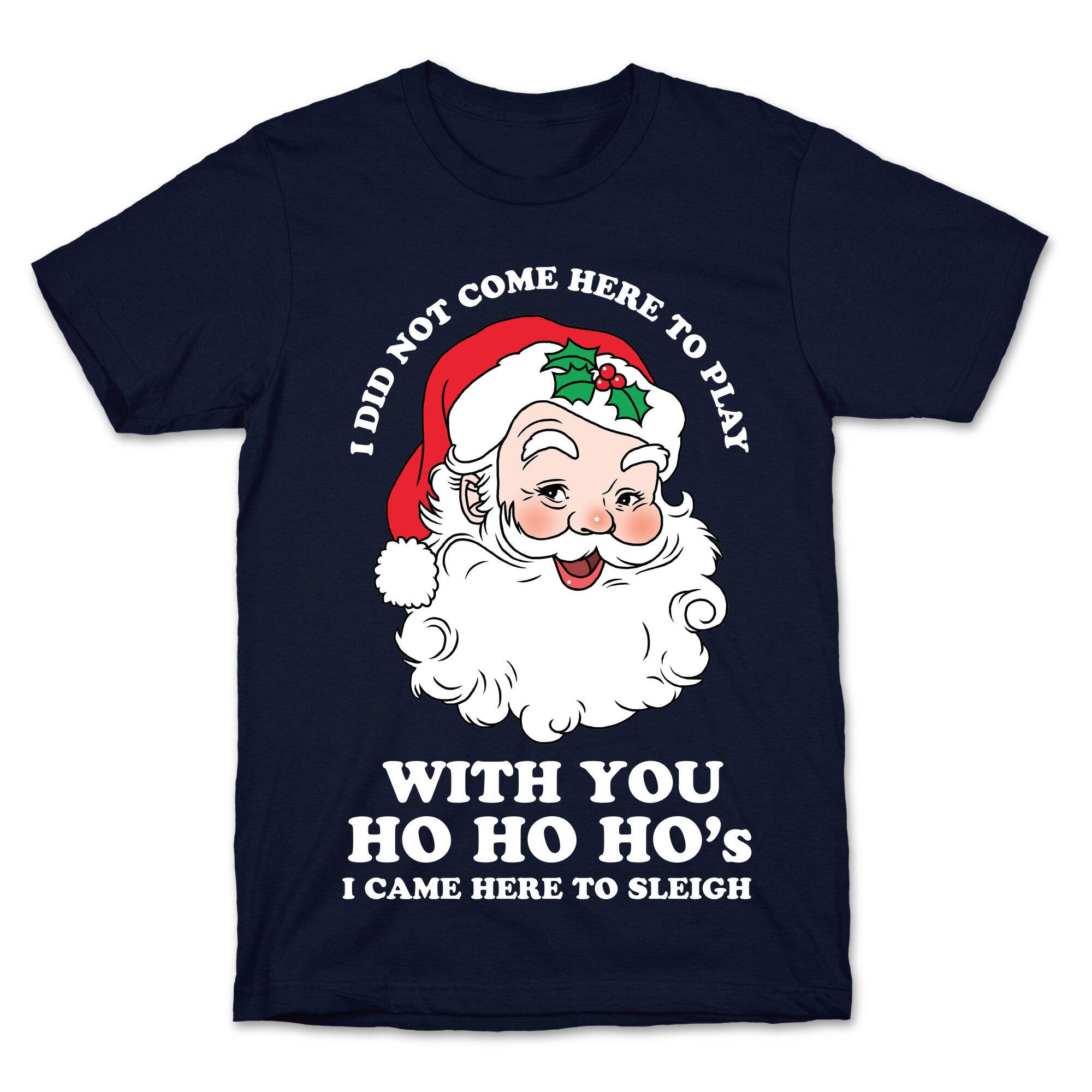 Santa Did Not Come Here To Play T-Shirt